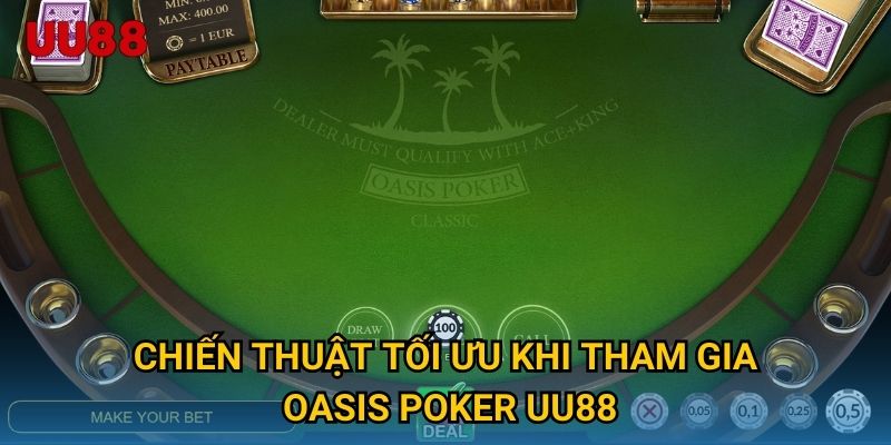 Chiến thuật tối ưu khi tham gia Oasis Poker UU88