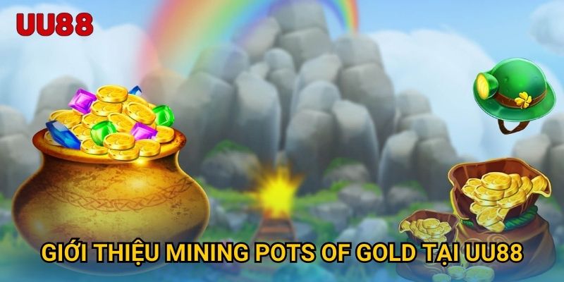 Giới thiệu Mining Pots of Gold tại UU88