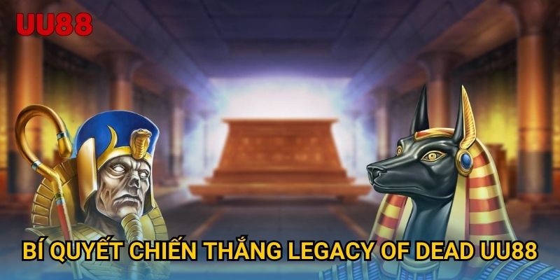 Bí quyết chiến thắng Legacy of Dead UU88
