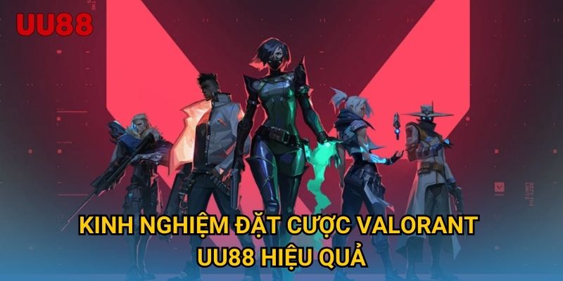 Kinh nghiệm đặt cược VALORANT UU88 hiệu quả