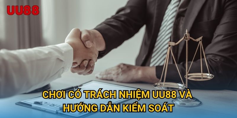 Chơi có trách nhiệm UU88 và hướng dẫn kiểm soát