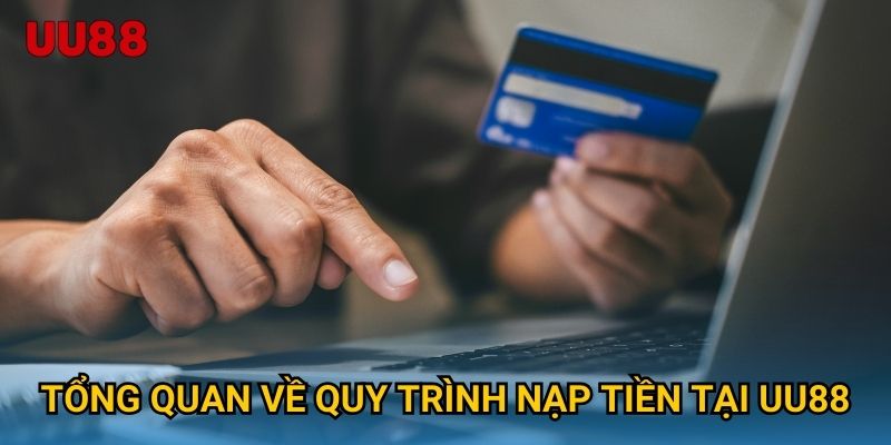 Tổng quan về quy trình nạp tiền tại UU88