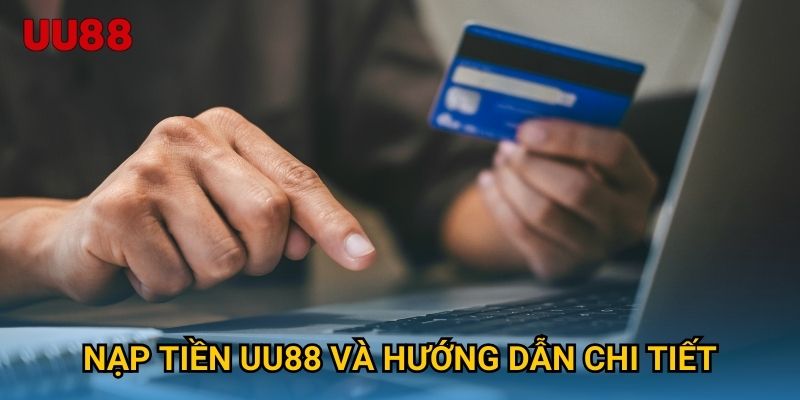 Nạp tiền UU88 và hướng dẫn chi tiết