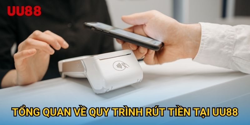 Tổng quan về quy trình rút tiền tại UU88