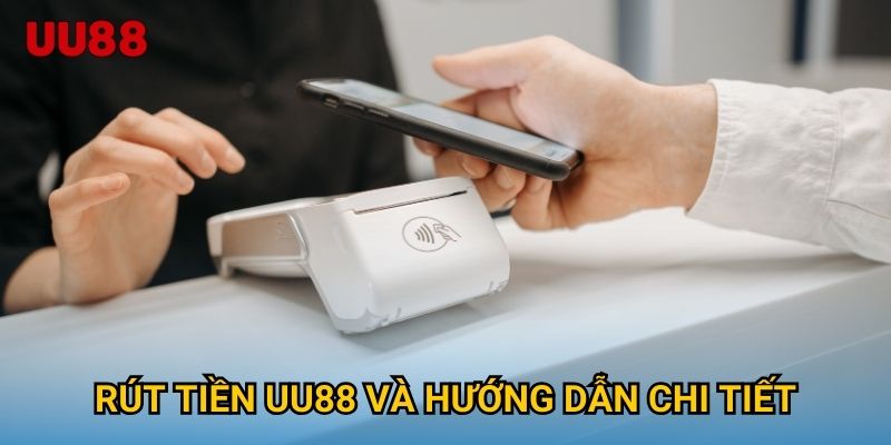 Rút tiền UU88 và hướng dẫn chi tiết