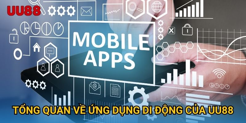 Tổng quan về ứng dụng di động của UU88