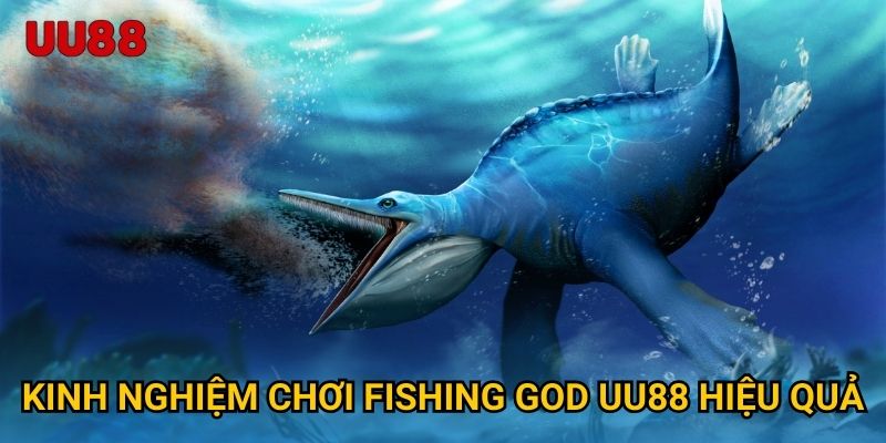 Kinh nghiệm chơi Fishing God UU88 hiệu quả