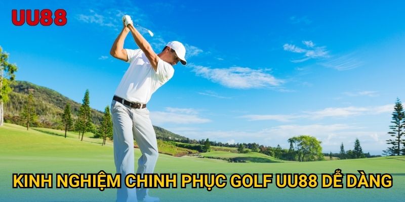 Kinh nghiệm chinh phục Golf UU88 dễ dàng