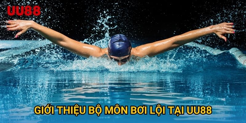 Giới thiệu bộ môn Bơi Lội tại UU88