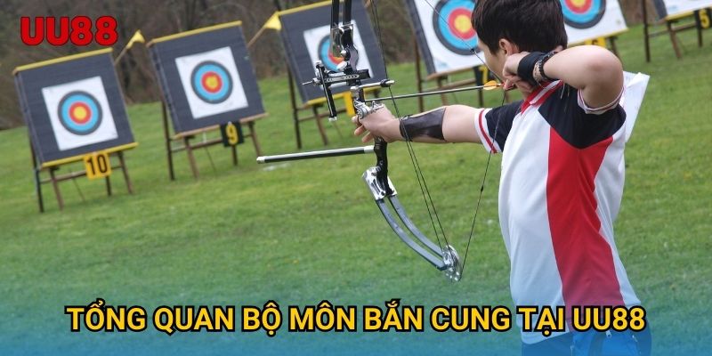 Tổng quan bộ môn Bắn Cung tại UU88