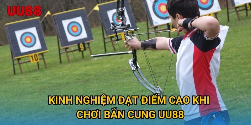 Kinh nghiệm đạt điểm cao khi chơi Bắn Cung UU88