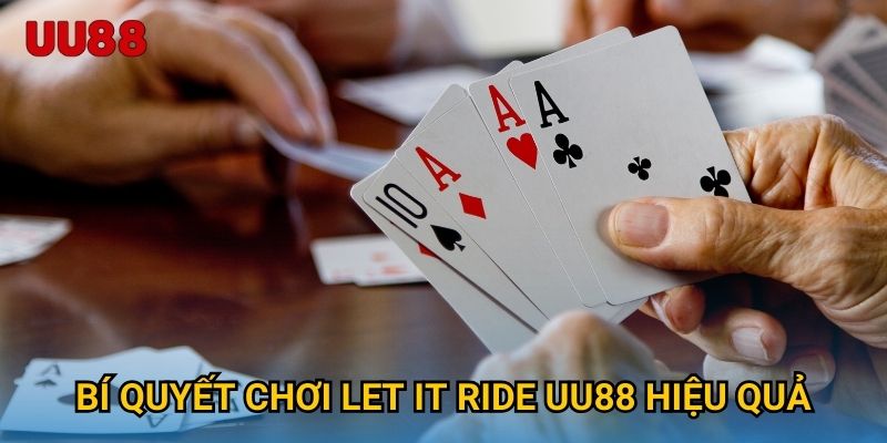 Bí quyết chơi Let It Ride UU88 hiệu quả